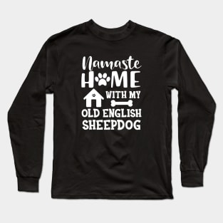 Old English Sheepdog - Namaste home with my old english sheepdog Long Sleeve T-Shirt